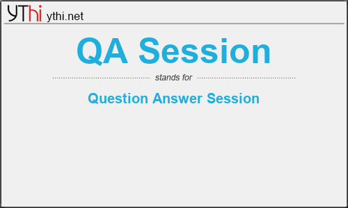 What does QA SESSION mean? What is the full form of QA SESSION?
